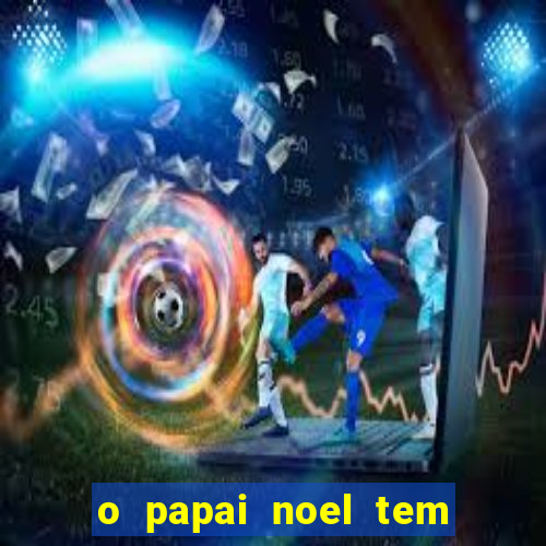 o papai noel tem quantos anos